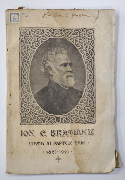 ION C . BRATIANU  - VIATA SI FAPTELE SALE 1821 - 1921, EDITIE INTERBELICA