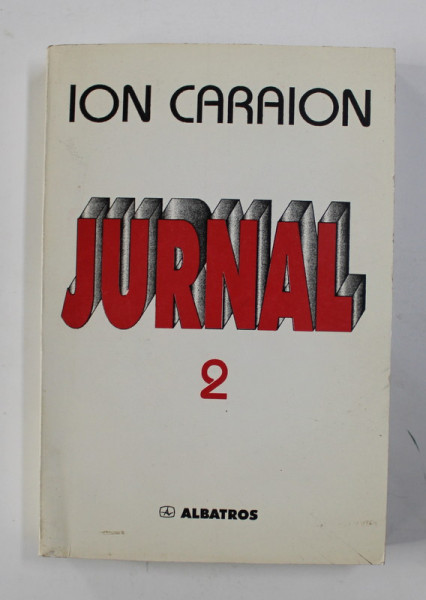 ION CARAION - JURNAL II - LITERATURA SI CONTRALITERATURA , editie ingrijita de EMIL MANU , 1998