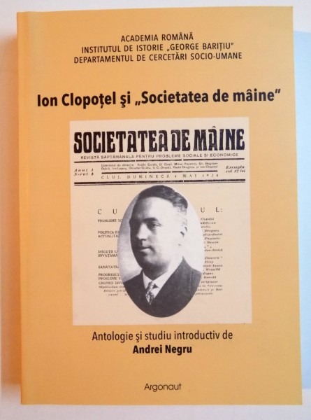 ION CLOPOTEL SI SOCIETATEA DE MAINE , ANTOLOGIE SI STUDIU INTRODUCTIV de ANDREI NEGRU , 2009