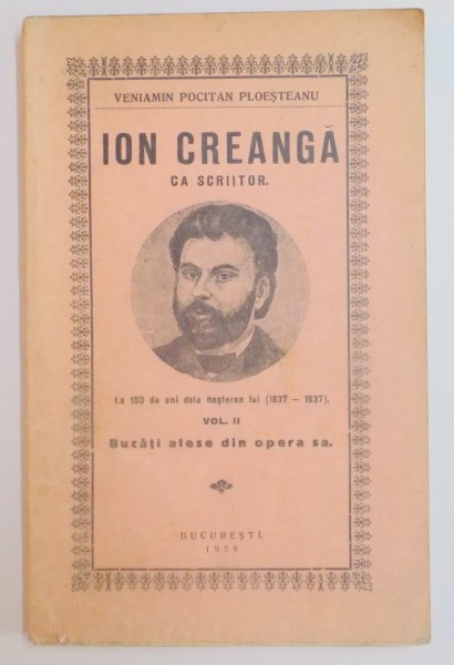 ION CREANGA CA SCRIITOR , VOL II : BUCATI ALESE DIN OPERA SA de VENIAMIN POCITAN PLOSTEANU