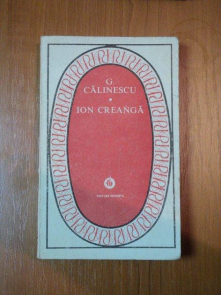 ION CREANGA de G. CALINESCU  BUCURESTI 1978 * EDITIE CARTONATA