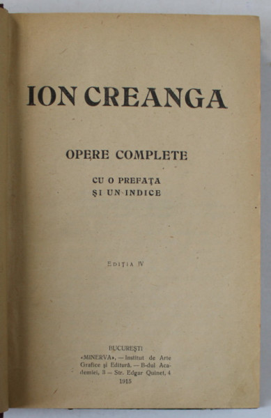 ION CREANGA , OPERE COMPLETE , CU O PREFATA SI UN INDICE , EDITIA IV , 1915