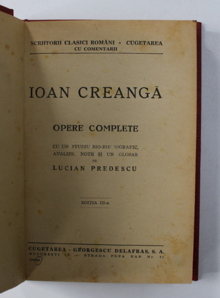 ION CREANGA - OPERE COMPLETE , CU UN STUDIU BIOGRAFIC , ANALIZE , NOTE SI UN GLOSAR de LUCIAN PREDESCU , 1944