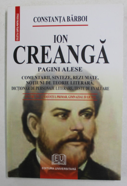 ION CREANGA , PAGINI ALESE - COMENTARII , SINTEZE ...TESTE DE EVALUARE de CONSTANTA BARBOI , 2007