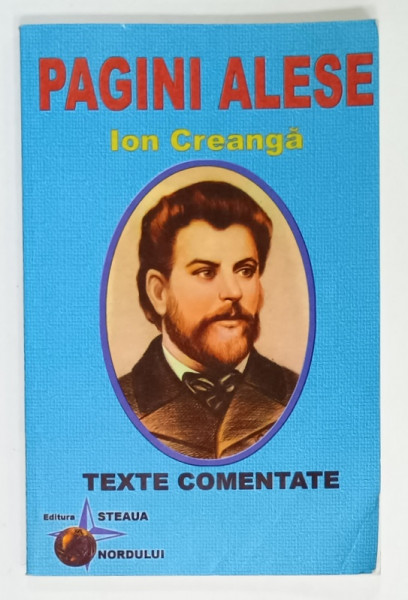 ION CREANGA , PAGINI ALESE , TEXTE COMENTATE , de Prof . CARMEN RADU , 2004