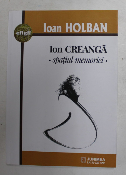 ION CREANGA - SPATIUL MEMORIEI de IOAN HOLBAN , 2019