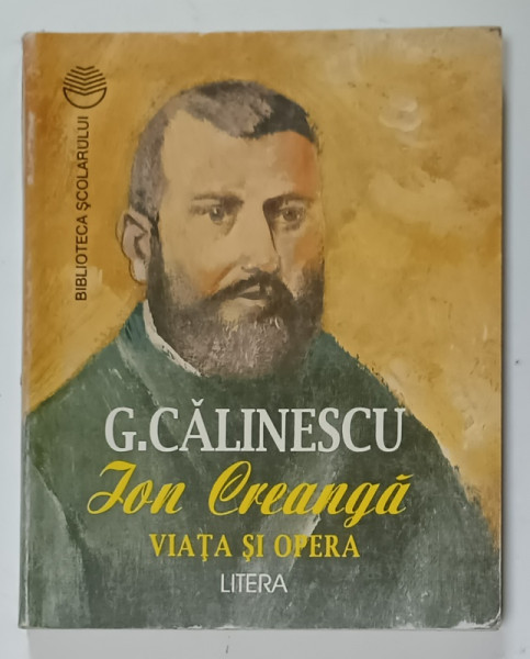 ION CREANGA , VIATA SI OPERA de GEORGE CALINESCU , 1998