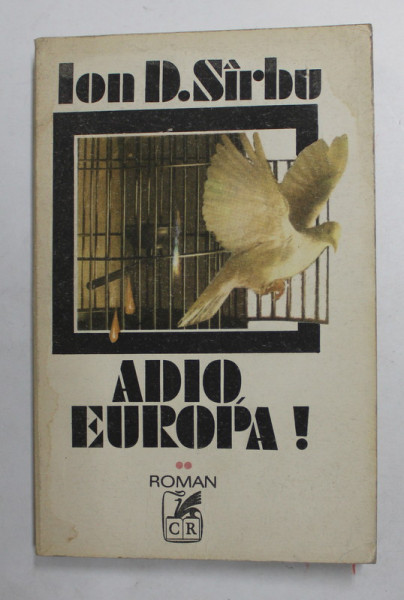 ION D . SIRBU - ADIO , EUROPA !  roman , VOLUMUL II , 1993 , PREZINTA PETE SI HALOURI DE APA *