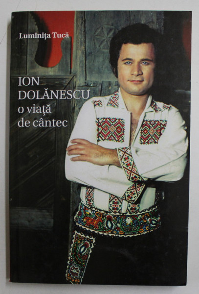 ION DOLANESCU - O VIATA DE CANTEC de LUMINITA TUCA , 2010