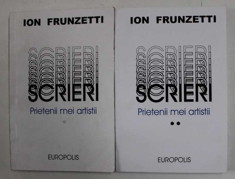 ION FRUNZETTI - SCRIERI - PRIETENII MEI ARTISTII , VOLUMELE I - II , 1997