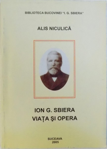 ION G. SBIERA  - VIATA SI OPERA de ALIS NICULICA , 2005