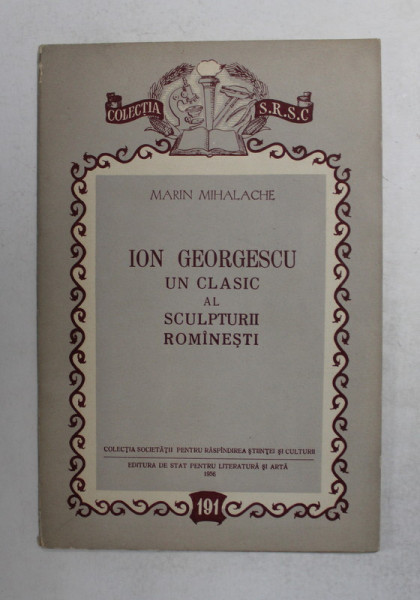 ION GEORGESCU - UN CLASIC AL SCULPTURII ROMANESTI de MARIN MIHALACHE , 1956
