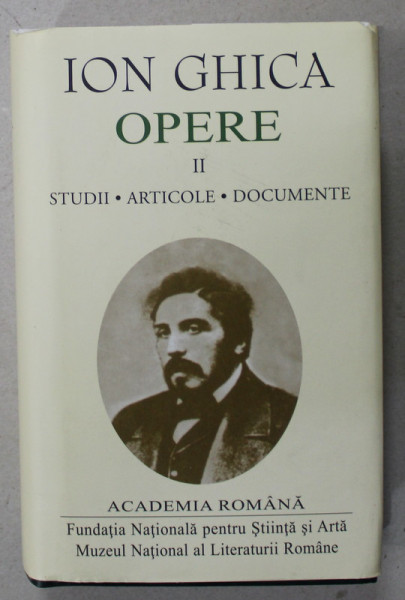 ION GHICA , OPERE , VOLUMUL II : STUDII , ARTICOLE , DOCUMENTE , 2017 , EDITIE DE LUX PE HARTIE DE BIBLIE *