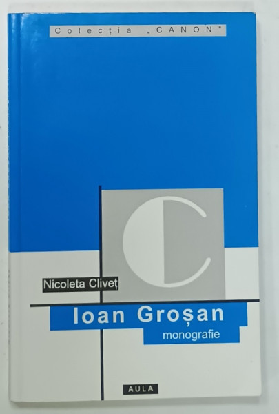 IOAN GROSAN , MONOGRAFIE de NICOLETA CLIVET , 2001