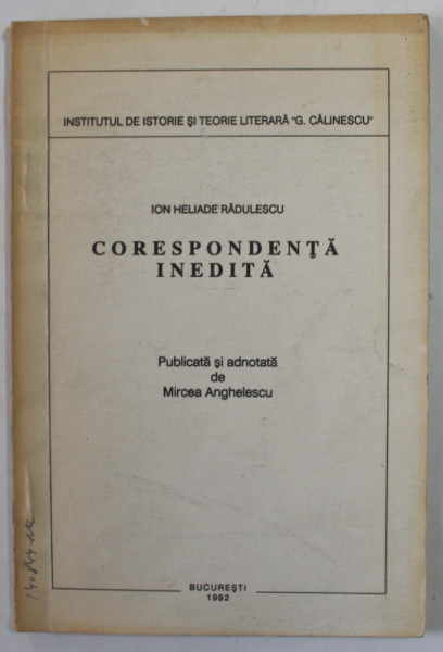 ION HELIADE RADULESCU - CORESPONDENTA INEDITA , publicata si adnotata de MIRCEA ANGHELESCU , 1992, URME DE UZURA