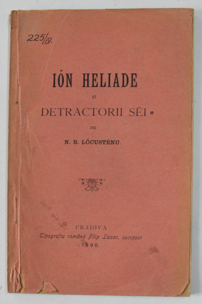 ION HELIADE SI DETRACTORII SEI de N. B. LOCUSTEANU , 1898 , COPERTA CU URME DE UZURA