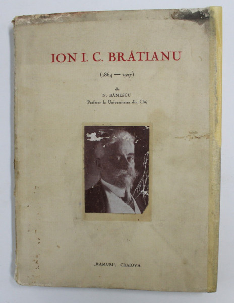 ION I. C. BRATIANU 1864- 1927 de N. BANESCU