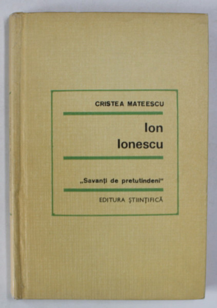 ION IONESCU de CRISTEA MATEESCU , COLECTIA ' SAVANTI DE PRETUTINDENI ' , 1966