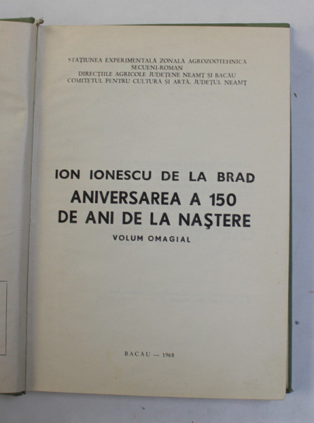 ION IONESCU DE LA BRAD - ANIVERSAREA A 150 DE ANI DE LA NASTERE , VOLUM OMAGIAL , 1968 , DEDICATIE *