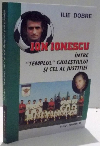 ION IONESCU INTRE "TEMPLUL" GIULESTIULUI SI CEL AL JUSTITIEI de ILIE DOBRE , 2002