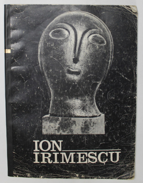 ION IRIMESCU , SCULPTURA SI GRAFICA , EXPOZITIA RETROSPECTIVA , 1973 *PREZINTA SUBLINIERI IN TEXT
