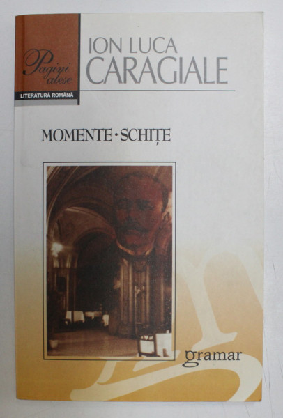 ION LUCA CARAGIALE - MOMENTE , SCHITE , 2008