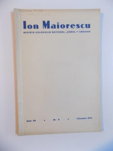 ION MAIORESCU , REVISTA COLEGIULUI NATIONAL CAROL I CRAIOVA , ANUL VII , NR. 6 , FEBRUARIE , 1942