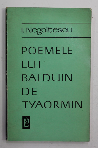ION NEGOITESCU - POEMELE LUI BALDUIN DE TYAORMIN , 1969 , DEDICATIE *, PREZINTA PETE SI HALOURI DE APA *