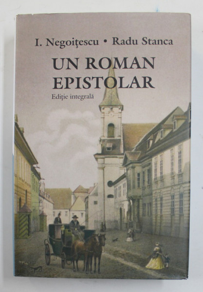 ION NEGOITESCU - RADU STANCA - UN ROMAN EPISTOLAR - EDITIE INTEGRALA , 2021