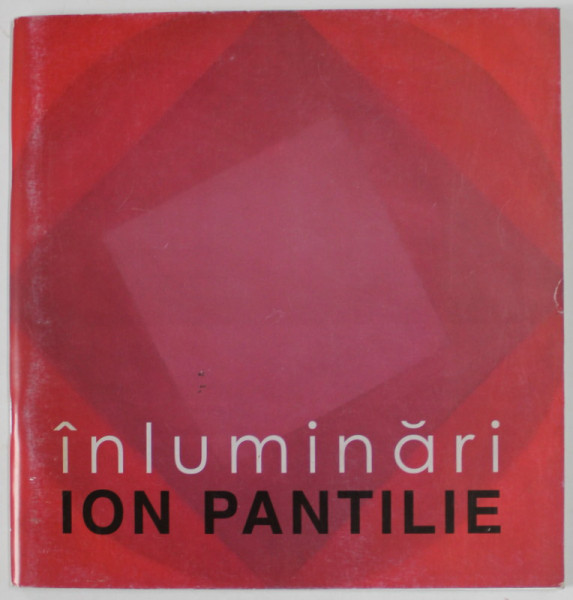 ION PANTILIE , INLUMINARI , CATALOG DE EXPOZITIE ,  2014