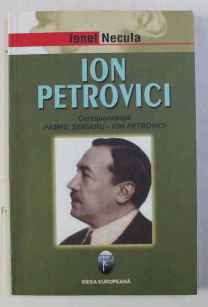 ION PETROVICI - UN CAPITOL DE FILOSOFIE ROMANEASCA - corespondenta PAMFIL SEICARU - ION PETROVICI,  de IONEL NECULA , 2006
