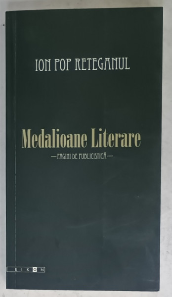 ION POP RETEGANUL , MEDALIOANE LITERARE ( PAGINI DE PUBLICISTICA  ) , editie de CONSTANTIN CUBLESAN , 2009 , DEDICATIE (