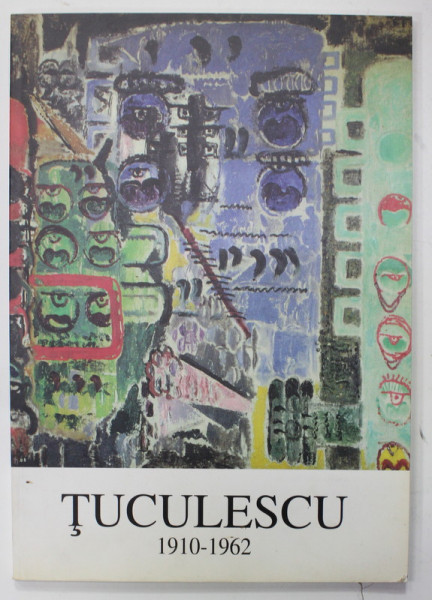 ION TUCULESCU 1910 - 1962 , CATALOG DE EXPOZITIE , 2000, TEXT IN LIMBILE ENGLEZA SI MAGHIARA
