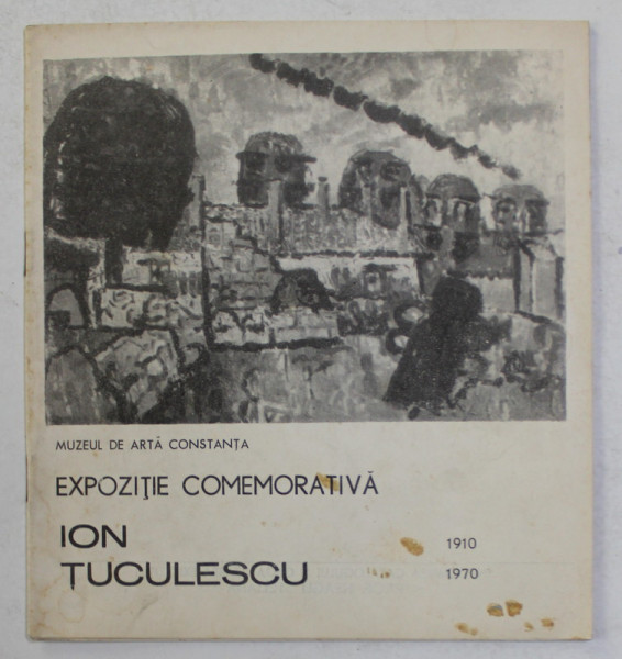 ION TUCULESCU - EXPOZITIE COMEMORATIVA ,  1910 - 1970 , CATALOG DE EXPOZITIE