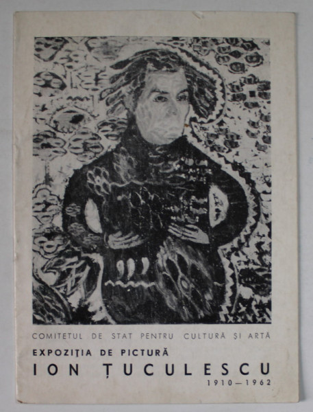 ION TUCULESCU , EXPOZITIE DE PICTURA , 1910- 1962