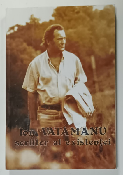 ION VATAMANU , SCRIITOR AL EXISTENTEI , antologie de VITALIE RAILEANU , 2017