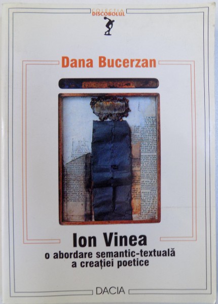ION VINEA : O ABORDARE SEMANTIC-TEXTUALA A CREATIEI POETICE de DANA BUCERZAN , 2001 * PREZINTA HALOURI DE APA