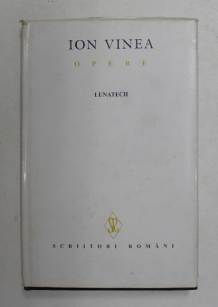 ION VINEA - OPERE , VOLUMUL III - LUNATECII - roman , 1997