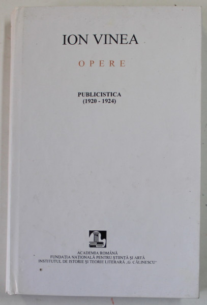 ION VINEA , OPERE , VOLUMUL V : PUBLICISTICA ( 1920- 1924 ) , 2003