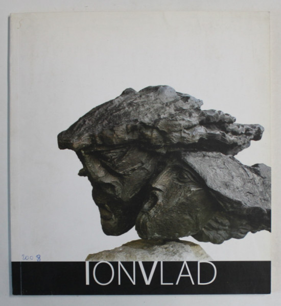 ION VLAD , SCULPTURA , CATALOG DE EXPOZITIE , 2008