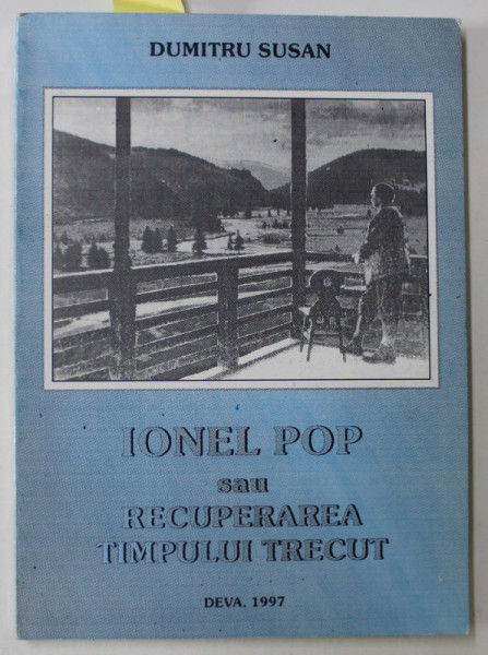 IONEL POP SAU RECUPERAREA TIMPUL TRECUT de DUMITRU SUSAN , 1997 , DEDICATIE *