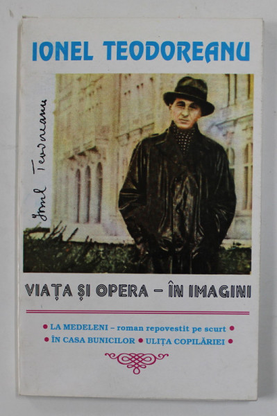 IONEL TEODOREANU - VIATA SI OPERA IN IMAGINI , 1998