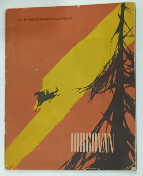 IORGOVAN de C.S. NICOLAESCU - PLOPSOR , ilustraii de MARCELA CORDESCU , PREZINTA SUBLINIERI SI INSEMNARI , DEDICATIE *