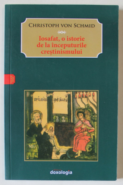 IOSAFAT , O ISTORIE  DE LA INCEPUTURILE CRESTINISMULUI de CHRISTOPH VON SCHMID , 2016