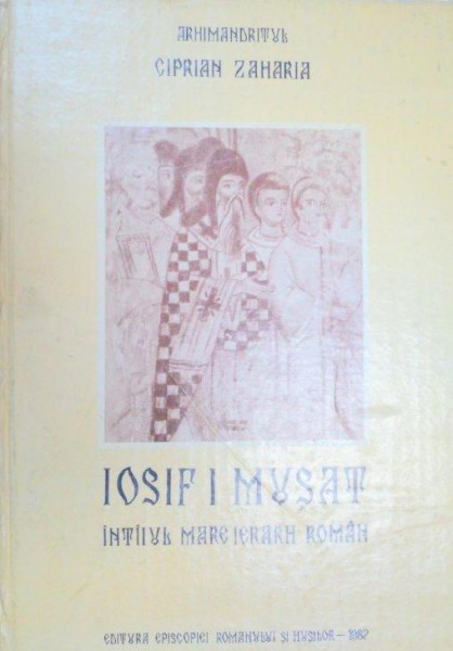 IOSIF I MUSAT(INTIIUL MARE IERARH ROMAN)-ARHIM. CIPRIAN ZAHARIA  1987