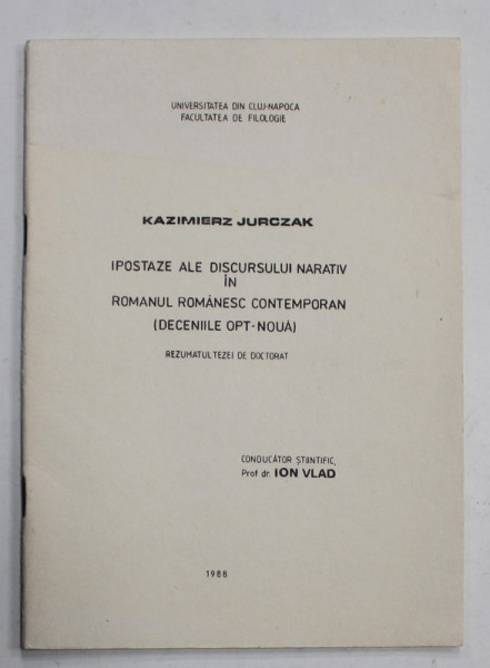 IPOSTAZE ALE DISCURSULUI NARATIV IN ROMANUL ROMANESC CONTEMPORAN ( DECENIILE OPT- NOUA ) de KAZIMIERZ JURCZAK , REZUMATUL; TEZEI DE DOCTORAT , 1988