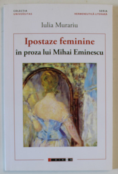 IPOSTAZE FEMININE IN PROZA LUI MIHAI EMINESCU de IULIA MURARIU , 2017