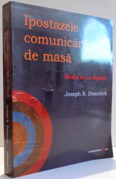 IPOSTAZELE COMUNICARII DE MASA , MEDIA IN ERA DIGITALA de JOSEPH R. DOMINICK , 2009