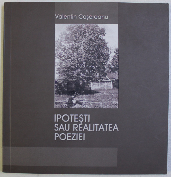 IPOTESTI SAU REALITATEA POEZIEI de VALENTIN COSEREANU , 2007 , DEDICATIE*