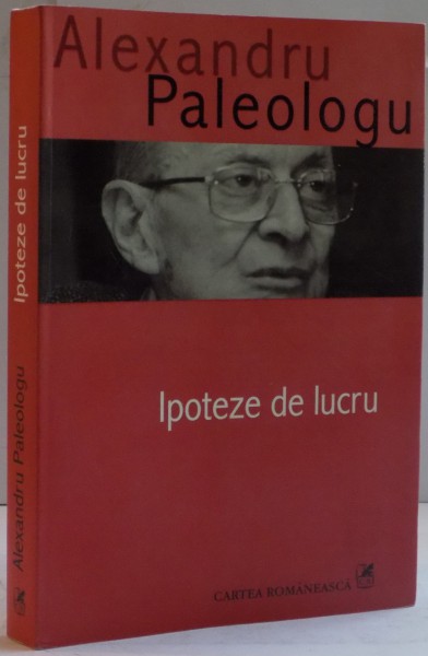 IPOTEZE DE LUCRU de ALEXANDRU PALEOLOGU, 2006